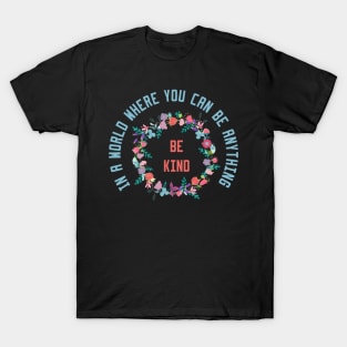 In a World Where You Can Be Anything Be Kind T-Shirt